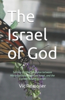 The Israel of God: Sorting Out the Confusion between Historical Israel, Spiritual Israel, and the Current Nation of Israel B0H365WBZR Book Cover