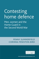 Contesting Home Defense: Men, Women, and the Home Guard in the Second World War 0719062020 Book Cover
