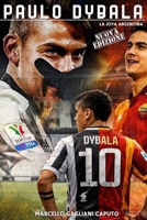 Paulo Dybala: La Joya Argentina 1530613108 Book Cover