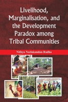 Livelihood, Marginalisation, and the Development Paradox among Tribal Communities 9347436917 Book Cover