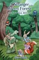 A Stranger In The Green Forest - Vol 1 How It All Began 1736332376 Book Cover