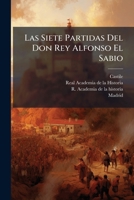 Las Siete Partidas Del Don Rey Alfonso El Sabio: Contejadas Con Varios Codices Antiguos Por La Real Academia De La Historia ...... 1272565548 Book Cover