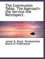 The Communion Table. The Approach-the Service-the Retrospect. 101030853X Book Cover
