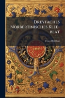 Dreyfaches Norbertinisches Klee-blat: Predig Zu Ehren Des Heil. Norbert... 1271065428 Book Cover