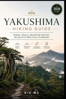 Yakushima Hiking Guide: Scenic Trails, Mountain Routes, Wildlife & Practical Planning B0HBN1KY82 Book Cover