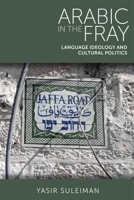 Arabic in the Fray: Language Ideology and Cultural Politics 0748680314 Book Cover