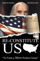 Re-Constitute US: To Form a More Perfect Union 1393291503 Book Cover