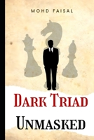 Dark Triad - Unmasked: Understanding and Avoiding Narcissism, Machiavellianism, and Psychopathy (Ultimate collection to handle a narcissist and avoid abuse and bullying.) B0BXNDT88G Book Cover