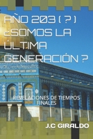 203(...) ¿SOMOS LA ÚLTIMA GENERACIÓN ?: REVELACIONES DE TIEMPOS FINALES B0C2ST5YCW Book Cover