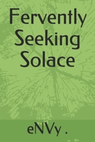 Fervently Seeking Solace 1072251973 Book Cover