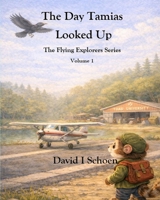 The Day Tamias Looked Up: The Flying Explorers Series, Volume 1, Full Color Library Edition (The Flying Explorers Series - Library Editions) 1972332007 Book Cover