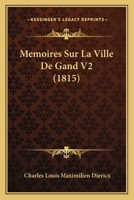Memoires Sur La Ville De Gand V2 (1815) 1160186065 Book Cover