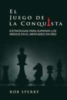 El Juego de Conquista : Estrategias para Superar Los Miedos en el Mercadeo en Red 1734381760 Book Cover