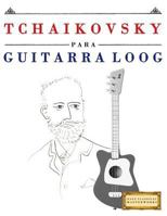 Tchaikovsky Para Guitarra Loog: 10 Piezas F 1717512372 Book Cover