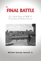 The Final Battle: An Untold Story of WW II's Forty-Second Rainbow Division 1545634424 Book Cover