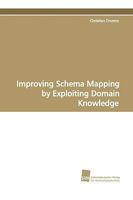 Improving Schema Mapping by Exploiting Domain Knowledge 3838102932 Book Cover