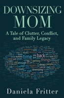 Downsizing Mom: A Tale of Clutter, Conflict, and Family Legacy B0FBPW5Y1H Book Cover