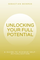 UNLOCKING YOUR FULL POTENTIAL: A Practical guide to Achieve Self-Actualization B0FTM654C8 Book Cover