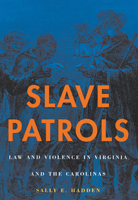 Slave Patrols: Law and Violence in Virginia and the Carolinas (Harvard Historical Studies) 0674012348 Book Cover