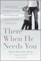 There When He Needs You: How to Be an Available, Involved, and Emotionally Connected Father to Your Son 1416560734 Book Cover