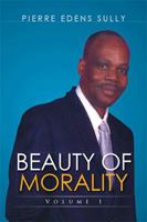 Beauty of Morality: Volume 1 1514476835 Book Cover