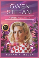 Gwen Stefani: A Bold New Faith: How the Popstar Reinvents Herself and Finds Peace (Rising Voices: The Stories of Women in Music) B0F52HJ2SL Book Cover