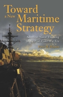 Toward a New Maritime Strategy: American Naval Thinking in the Post-Cold War Era 1612518524 Book Cover