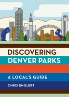 Discovering Denver Parks: A Local's Guide 168051248X Book Cover
