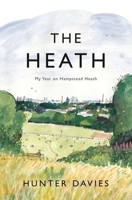 The Heath: A Year in the Life of Hampstead Heath 1838934804 Book Cover