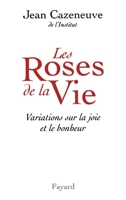 Les Roses de La Vie: Variations Sur La Joie Et Le Bonheur 2213603294 Book Cover