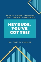 Growth Mindset Journal for Teen and Tween Boys: Hey Dude, You've Got This 1660300266 Book Cover