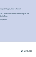 The Cruise of the Kawa; Wanderings in the South Seas: in large print 3368354698 Book Cover