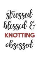 Stressed Blessed and Knotting Obsessed Knotting Lover Knotting Obsessed Notebook A beautiful: Lined Notebook / Journal Gift,, 120 Pages, 6 x 9 inches, Personal Diary, Knotting Obsessed, Knotting Hobby 1678854735 Book Cover