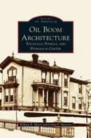 Oil Boom Architecture: Titusville, Pithole, and Petroleum Center 073855720X Book Cover