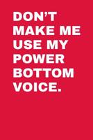 Don't Make Me Use My Power Bottom Voice: Ukulele Tab Notebook 6x9 120 Pages 1093679654 Book Cover