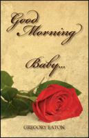 Good Morning Baby....: The Love the Father Desires for His Daughters Through His Sons 1432766198 Book Cover