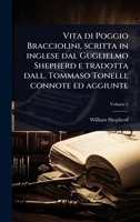 Vita di Poggio Bracciolini, scritta in inglese dal Guglielmo Shepherd e tradotta dall. Tommaso Tonelli, connote ed aggiunte (Italian Edition) 1024080323 Book Cover