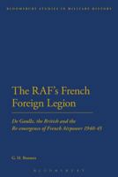 The RAF's French Foreign Legion: De Gaulle, the British and the Re-emergence of French Airpower 1940-45 1441165355 Book Cover