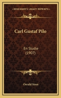 Carl Gustaf Pilo: En Studie (1907) 114773061X Book Cover
