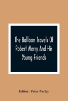 The Balloon Travels of Robert Merry and His Young Friends, Over Various Countries in Europe 9354363369 Book Cover