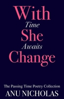 With Time She Awaits Change (The Passing Time Poetry Collection) B0DCFMW576 Book Cover