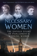 Necessary Women: The Untold Story of Parliament's Working Women 1803990155 Book Cover