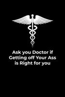 Ask Your Doctor if Getting off your ass is right for you: Journal / Notebook / Diary Gift - 6x9 - 120 pages - White Lined Paper - Matte Cover 1712339087 Book Cover