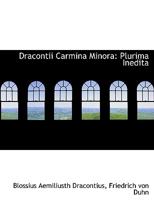 Dracontii Carmina Minora: Plurima Inedita 1116504774 Book Cover