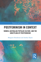 Postfeminism in Context: Women, Australian Popular Culture, and the Unsettling of Postfeminism 1032087501 Book Cover