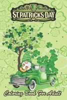 St Patricks Day Coloring Book For Adult: Shamrock Gnome Truck An Adult Coloring Books St Patrick for Kids, Adults with Beautiful Irish Shamrock, ... St Patricks Day Book B08WYC8R8H Book Cover