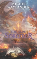 The Phoenix and the Carpenter: The Dark Sorcerer B0B6XVBZHV Book Cover