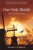 Our Only Shield: A Novel of the Second World War 1926577051 Book Cover