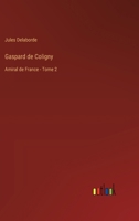 Gaspard de Coligny: Amiral de France - Tome 2 3385019001 Book Cover