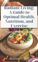 Radiant Living: A Guide to Optimal Health, Nutrition, and Exercise B0CFCPDTYB Book Cover